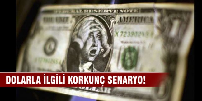 Dolarla ilgili korkunç senaryo! 3'ü aşabilir