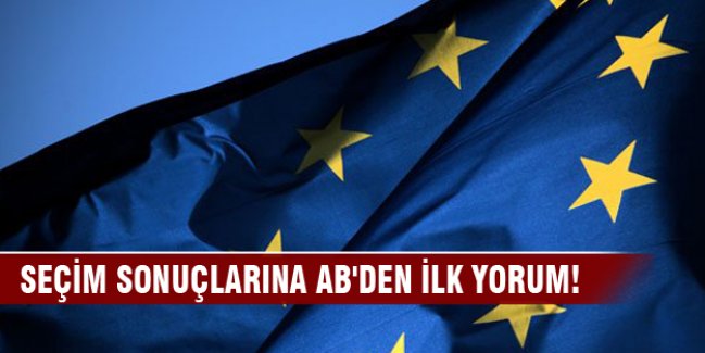 Seçim sonuçlarına AB'den ilk yorum!