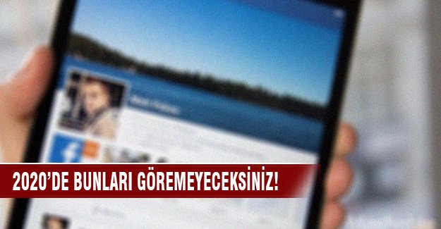 2020'de bunları göremeyeceksiniz!