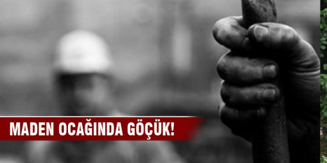 Maden ocağında göçük: 1 ölü, 2 yaralı