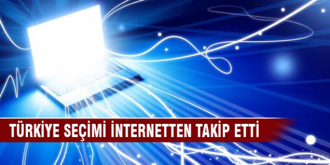Türkiye seçimi internetten takip etti