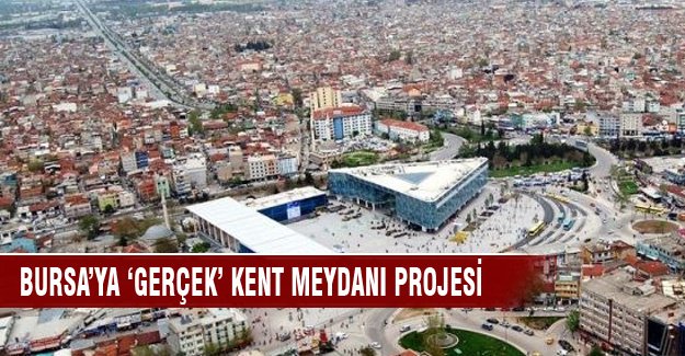 Başkan Dündar'dan Bursa'ya gerçek Kent Meydanı projesi