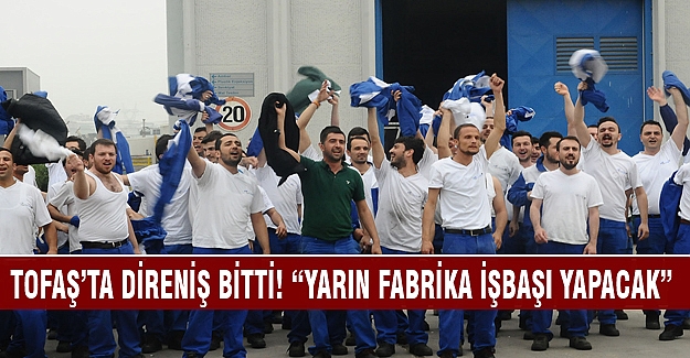 Tofaş'ta direniş bitti!