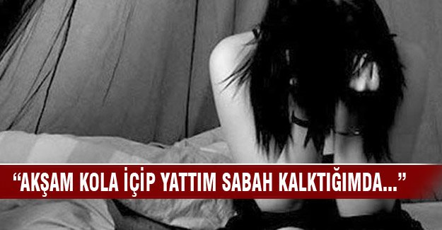 14 yaşındaki kıza kola içirdikten sonra...