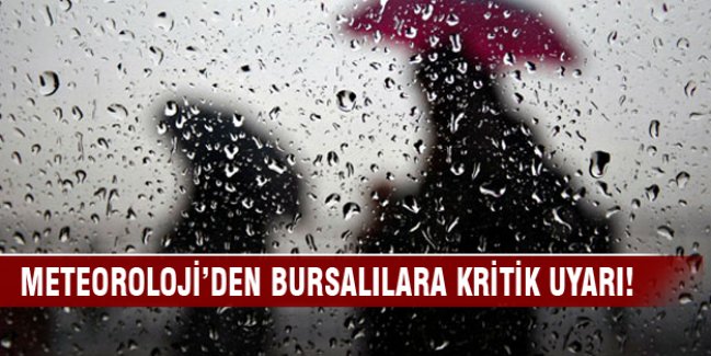Meteoroloji'den Bursalılara kritik uyarı!