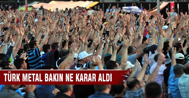 Türk Metal Sendikası'ndan kritik karar