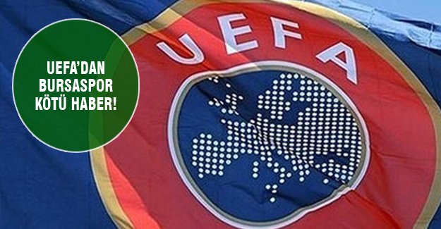 UEFA'dan Bursaspor'a kötü haber!