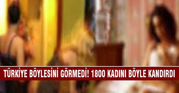 1800 kadını bakın nasıl kandırdı!