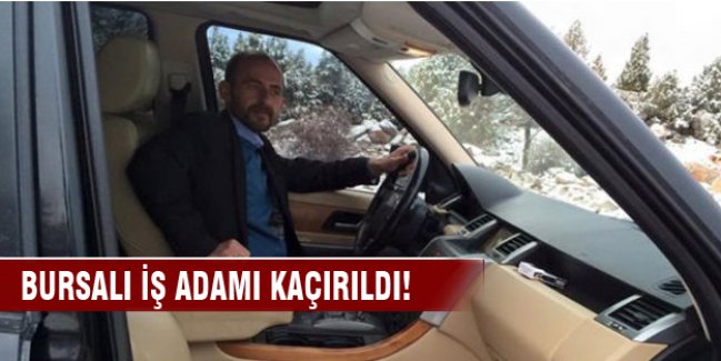 Bursalı iş adamı kaçırıldı!
