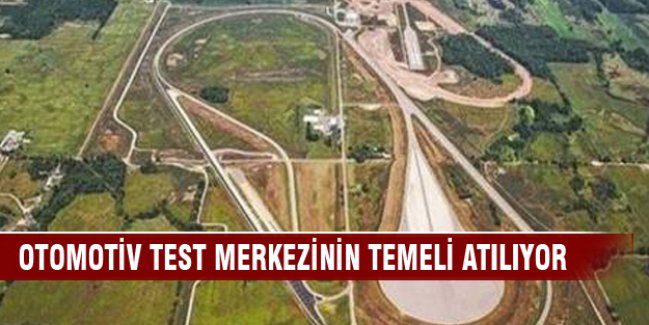 Otomotiv test merkezinin temeli atılıyor