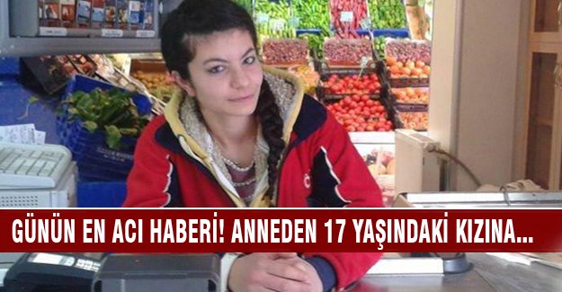 17 yaşındaki kızını öldürdü!