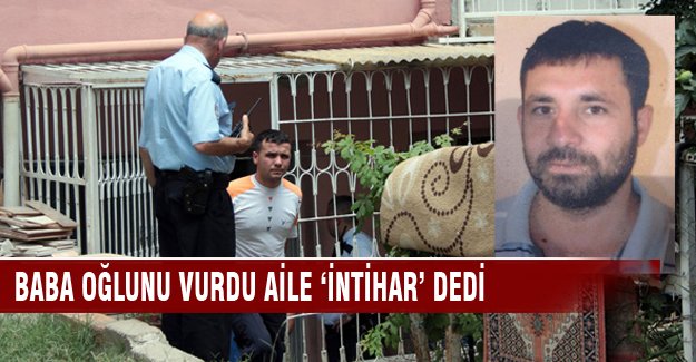 Şizofreni hastası oğlunu pompalı tüfekle öldürdü