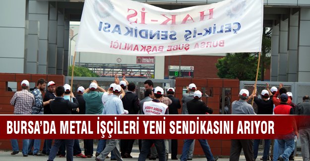 Bursa'daki metal emekçileri yeni sendikasını arıyor