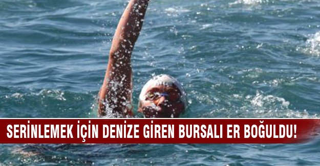 Bursalı er boğularak hayatını kaybetti!