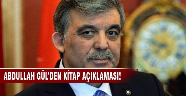 Abdullah Gül'den tartışma yaratan kitaba açıklama
