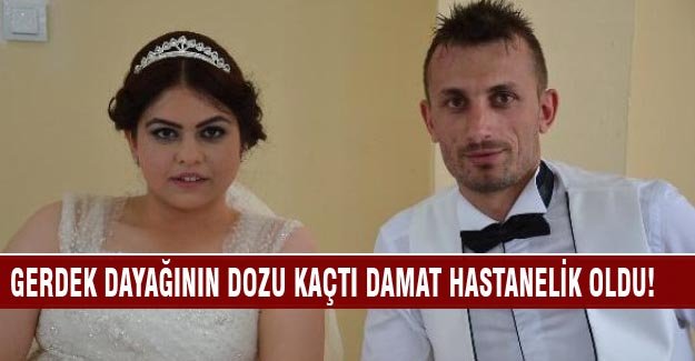 Gerdek dayağı damadı hastanelik etti!