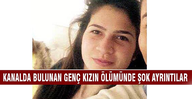 18 yaşındaki genç kız boğulduktan sonra suya atılmış!