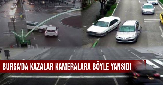 Bursa'da kazalar kameralara böyle yansıdı