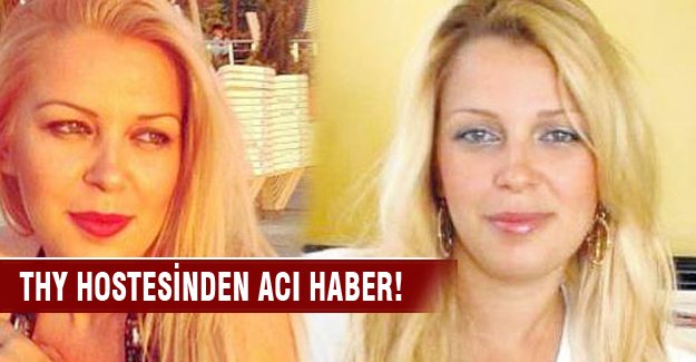 Sinek ısıran THY Hostesi Selda'dan acı haber!