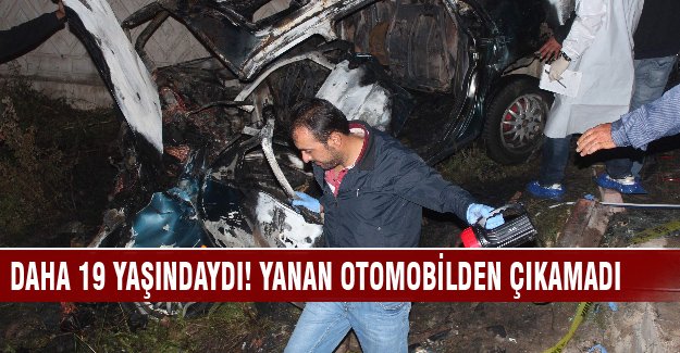 19 yaşındaki genç yanan otomobilde can verdi