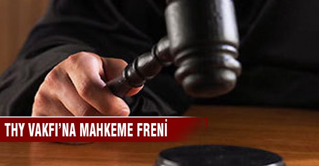 THK Vakfı’nda mahkeme kararı