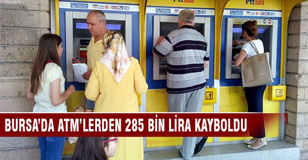 Bursa'da ATM'lerden 285 bin lira kayboldu