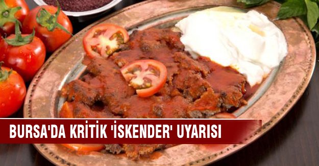 Bursa'da kritik 'İskender' uyarısı