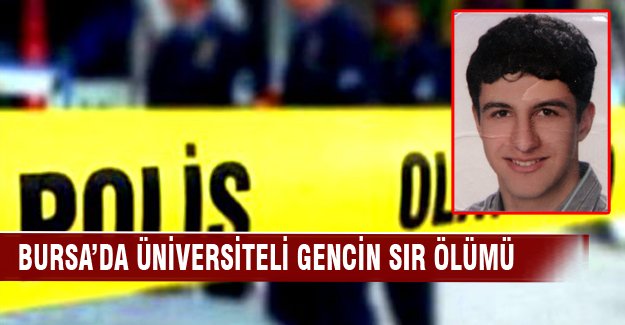 Bursa'da üniversiteli gencin sır ölümü!