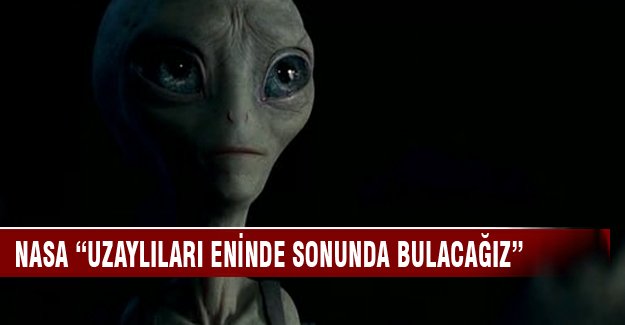 NASA "Uzaylıları eninde sonunda bulacağız"