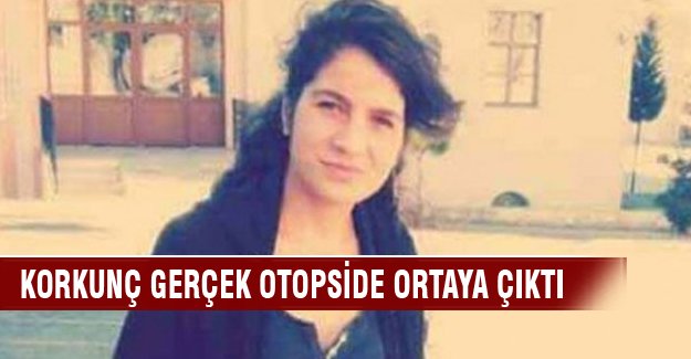 Korkunç gerçek otopside ortaya çıktı!