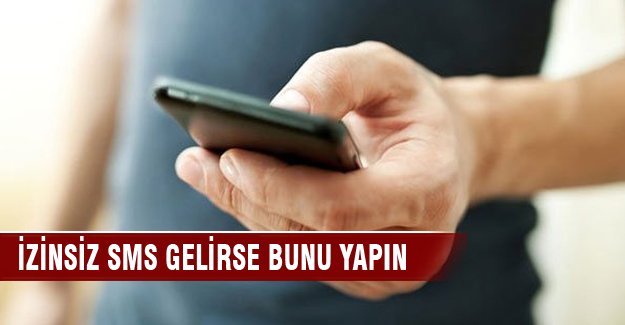 İzinsiz SMS gelirse bunu yapın
