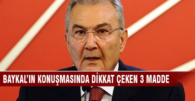 Baykal'ın açılış konuşmasında dikkat çeken 3 madde