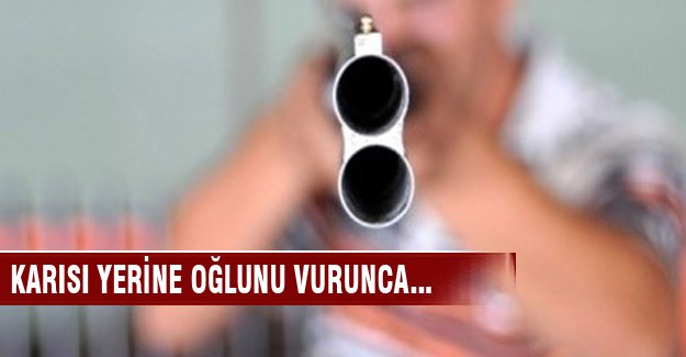 Karısına ateş etti, oğlunu vurunca...