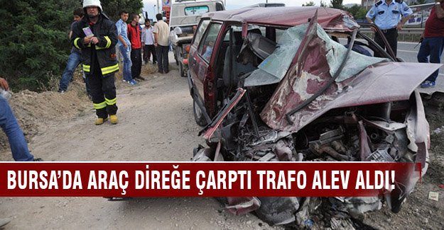 Bursa'da elektrik direğine çarpan araç alev aldı!