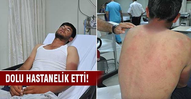 Dolu hastanelik etti!