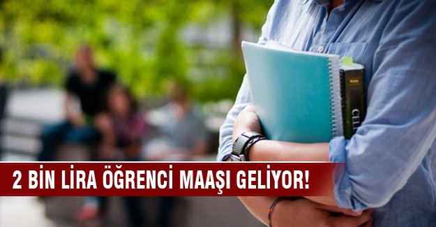 2 bin lira öğrenci maaşı geliyor!