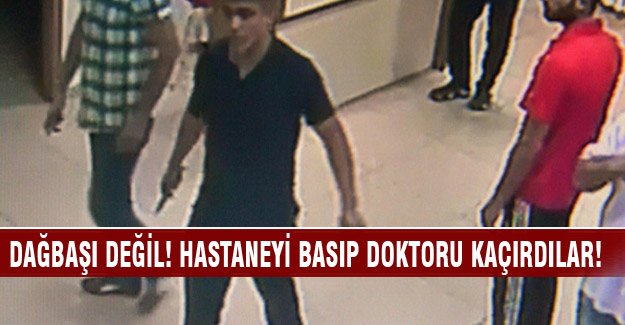 Ellerinde bıçaklarla hastaneden doktoru kaçırdılar!