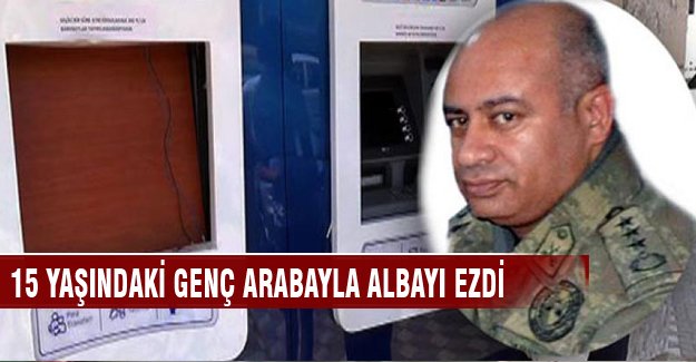 15 yaşındaki genç Albayı ezdi!