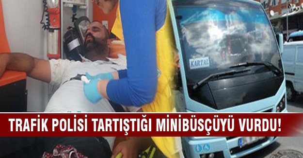 Trafik polisi minibüsçüyü vurdu