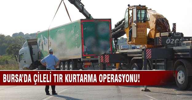 Bursa'da TIR kurtarma operasyonu çileye döndü