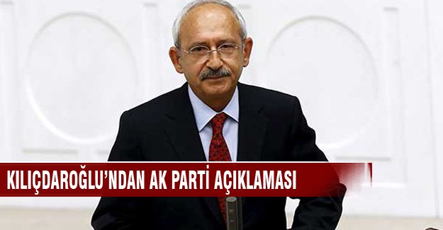 Kemal Kılıçdaroğlu'ndan flaş AK Parti CHP yorumu