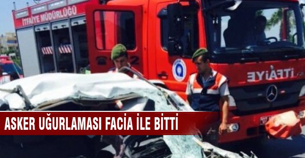 Asker uğurlaması sonrası feci kaza yaşandı