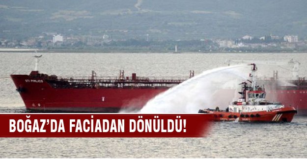 Çanakkale Boğazı'nda faciaya kıl payı!