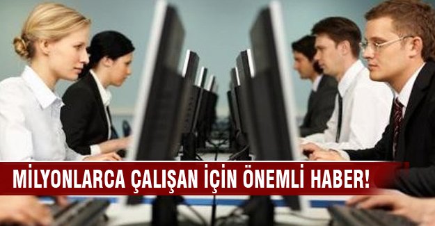 Milyonlarca çalışan için önemli haber!