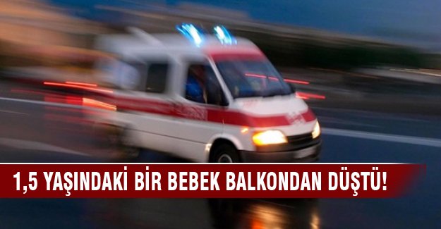 Bursa'da 1.5 yaşındaki bir bebek balkondan düştü!