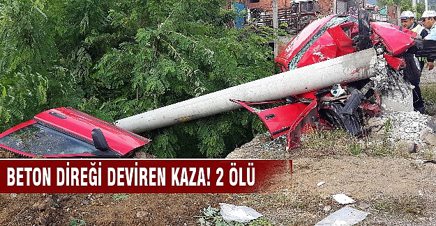 Beton direği deviren kazada iki kişi hayatını kaybetti
