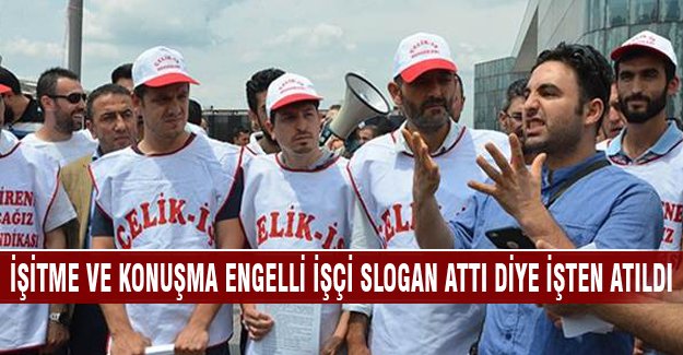 Bursa'da işitme ve konuşma engelli işçi 'slogan attı' diye işten atıldı