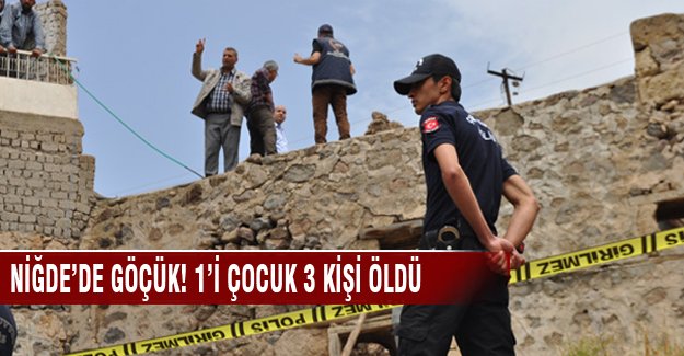 Niğde'de göçük! 1'i çocuk 3 kişi öldü