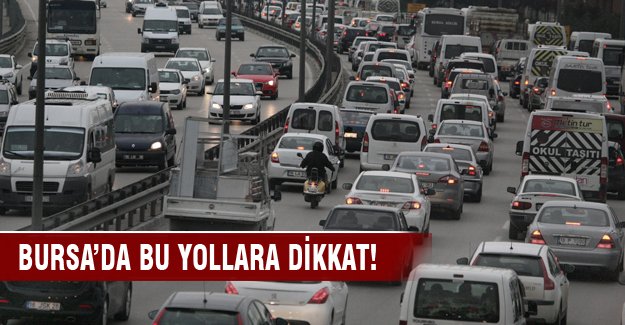 Bursa'da bu yollara dikkat!