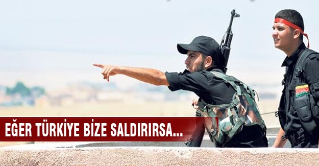 "Türkiye bize saldırırsa direniriz"